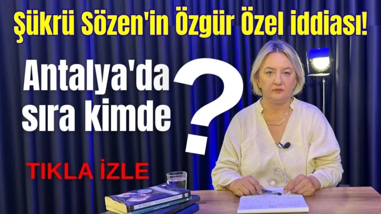Şükrü Sözen'in Özgür Özel iddiası! Antalya'da sıra kimde?