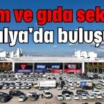 Tarım ve gıda sektörü Antalya'da buluşuyor