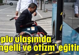 Toplu ulaşımda 'Engelli ve otizm' eğitimi
