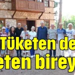 Tüketen değil, üreten bireyler