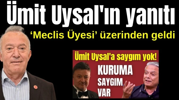 Ümit Uysal'ın yanıtı 'Meclis Üyesi' üzerinden geldi