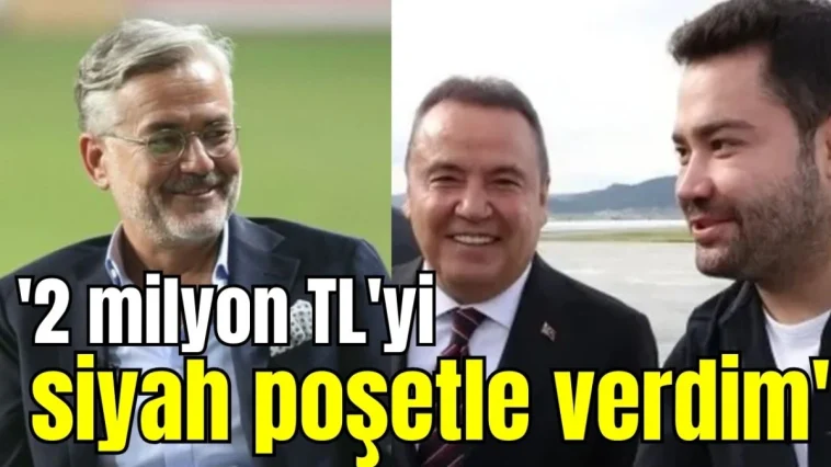 '2 milyon TL'yi siyah poşetle verdim'