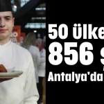 50 ülkeden 856 şef Antalya'da yarıştı