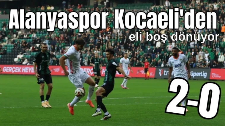 Alanyaspor Kocaeli'den eli boş dönüyor: 2-0
