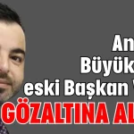 Antalya Büyükşehir eski Başkan Vekili gözaltına alındı