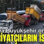 Antalya Büyükşehir önünde  hafriyatçıların isyanı