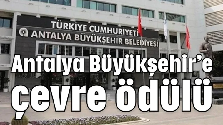 Antalya Büyükşehir’e çevre ödülü