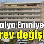 Antalya Emniyet’te görev değişimi
