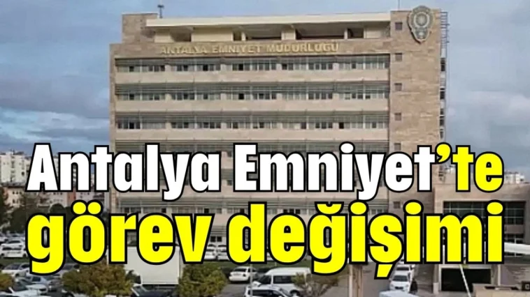 Antalya Emniyet’te görev değişimi