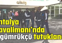 Antalya Havalimanı'nda 5 gümrükçü tutuklandı