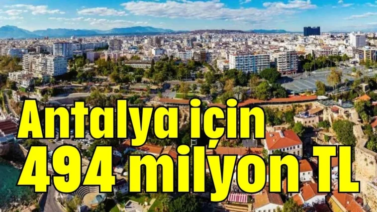 Antalya için 494 milyon TL