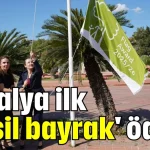 Antalya ilk 'yeşil bayrak' ödülü