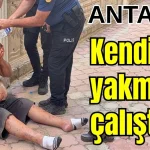 Antalya- Kendini yakmaya çalıştı