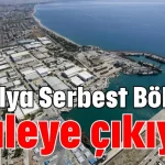 Antalya Serbest Bölgesi ihaleye çıkıyor