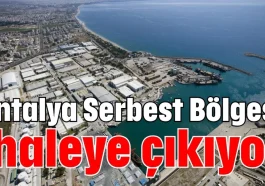 Antalya Serbest Bölgesi ihaleye çıkıyor