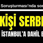 Antalya Soruşturması'nda son dakika: 10 kişi serbest, 1 kişi İstanbul'a dahil edildi