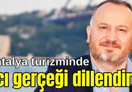 Antalya turizminde acı gerçeği dillendirdi