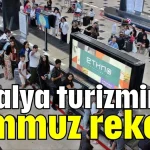 Antalya turizminde temmuz rekoru