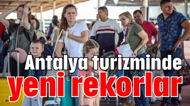 Antalya turizminde yeni rekorlar