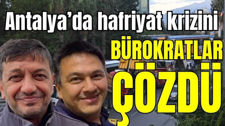 Antalya'da hafriyat krizini bürokratlar çözdü