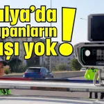 Antalya’da hız yapanların kaçışı yok!