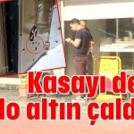 Antalya'da kasayı delip, 5 kilo altın çaldılar
