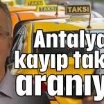 Antalya’da kayıp taksici aranıyor