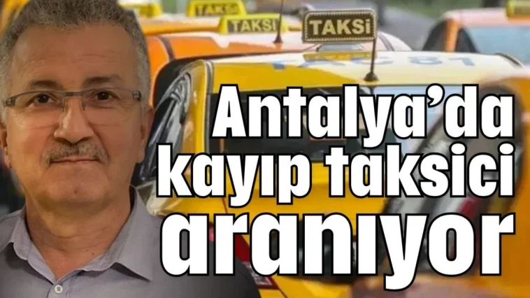 Antalya’da kayıp taksici aranıyor