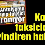 Antalya’da kayıp taksiciden sevindiren haber