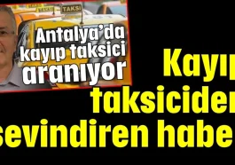 Antalya’da kayıp taksiciden sevindiren haber