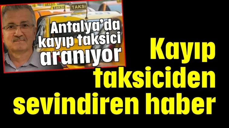 Antalya’da kayıp taksiciden sevindiren haber