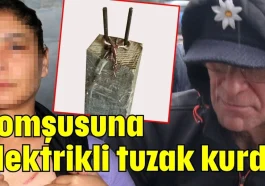 Antalya’da komşusuna elektrikli tuzak kurdu