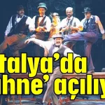 Antalya’da ‘sahne’ açılıyor