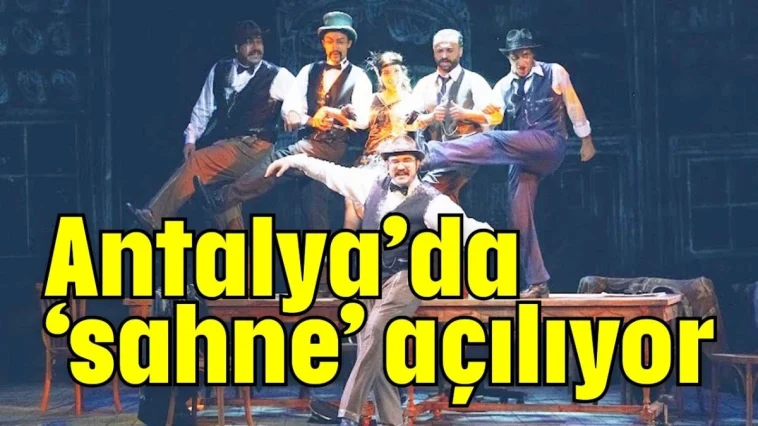 Antalya’da ‘sahne’ açılıyor