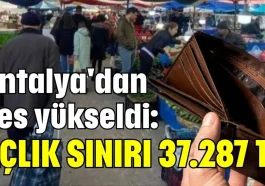 Antalya'dan ses yükseldi: Açlık sınırı 37.287 TL