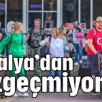Antalya’dan vazgeçmiyorlar