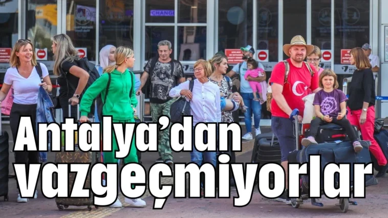 Antalya’dan vazgeçmiyorlar