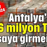 Antalya'nın 296 milyon TL'si kasaya girmemiş