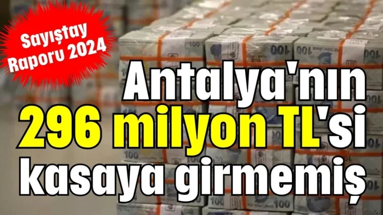 Antalya'nın 296 milyon TL'si kasaya girmemiş