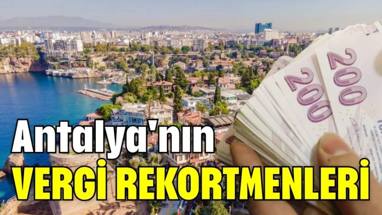 Antalya'nın vergi rekortmenleri belli oldu
