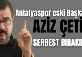 Antalyaspor eski Başkanı Aziz Çetin serbest bırakıldı