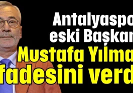 Antalyaspor eski Başkanı Mustafa Yılmaz ifadesini verdi