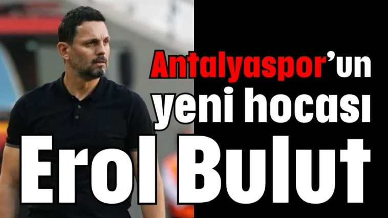Antalyaspor’un yeni hocası Erol Bulut