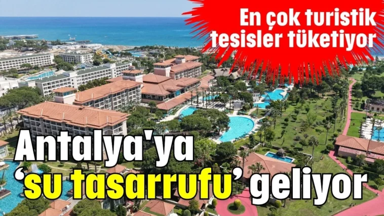 Antalya'ya 'su tasarrufu' geliyor