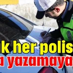 Artık her polis ceza yazamayacak!