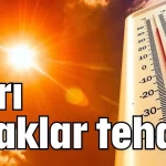 Aşırı sıcaklar tehdidi