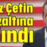 Aziz Çetin gözaltına alındı