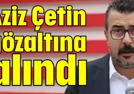 Aziz Çetin gözaltına alındı