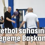Basketbol sahasına ilk deneme Başkan'dan