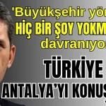 'Büyükşehir yönetimi hiç bir şey yokmuş gibi davranıyor ama Türkiye Antalya'yı konuşuyor'